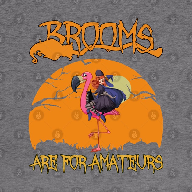 Brooms Are For Amateurs Halloween by LEMOUS TEES